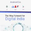 Android Go The Way Forward For Digital India